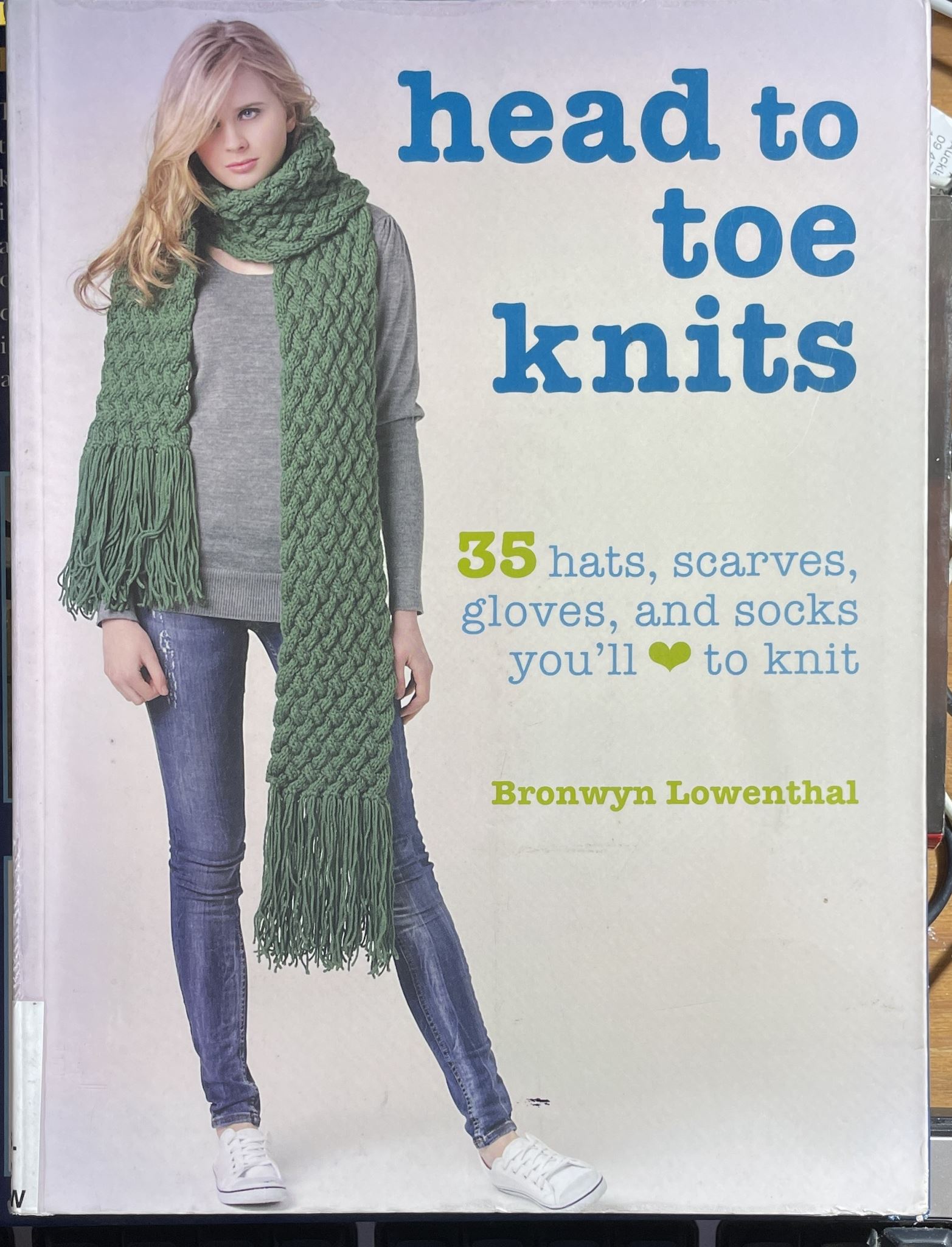 Head to Toe Knits 35 Fashionable Hats, Socks, Scarves, Gloves, and More