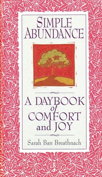Simple Abundance A Daybook of Comfort and Joy by Sarah Ban Breathnach