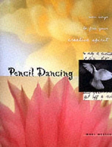 Pencil Dancing New Ways to Spark Your Creative Spirit By Mari Messer