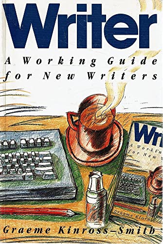 Writer A Working Guide for New Writers by Graeme Kinross-Smith