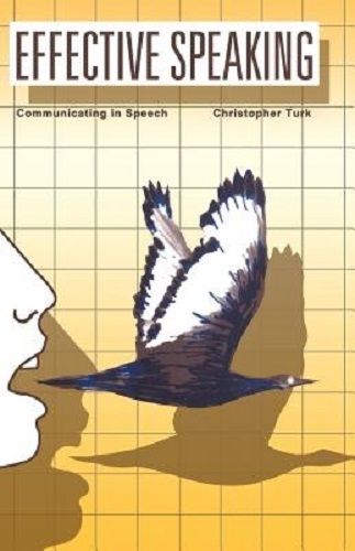 Effective Speaking Communicating in Speech by Christopher Turk