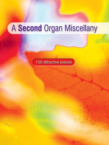 A Second Organ Miscellany 100 Attractive Pieces