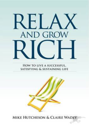 Relax and Grow Rich By Mike Hutcheson, Claire Wade