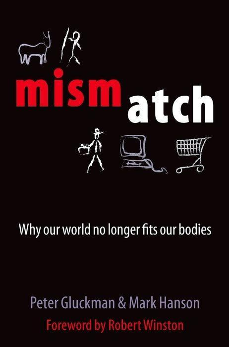 Mismatch Why Our World No Longer Fits Our Bodies Peter D. Gluckman, Mark Hanson