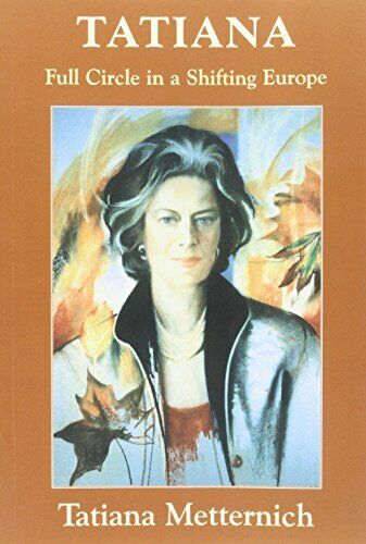 Tatiana Five Passports in a Shifting Europe by Tatiana Metternich