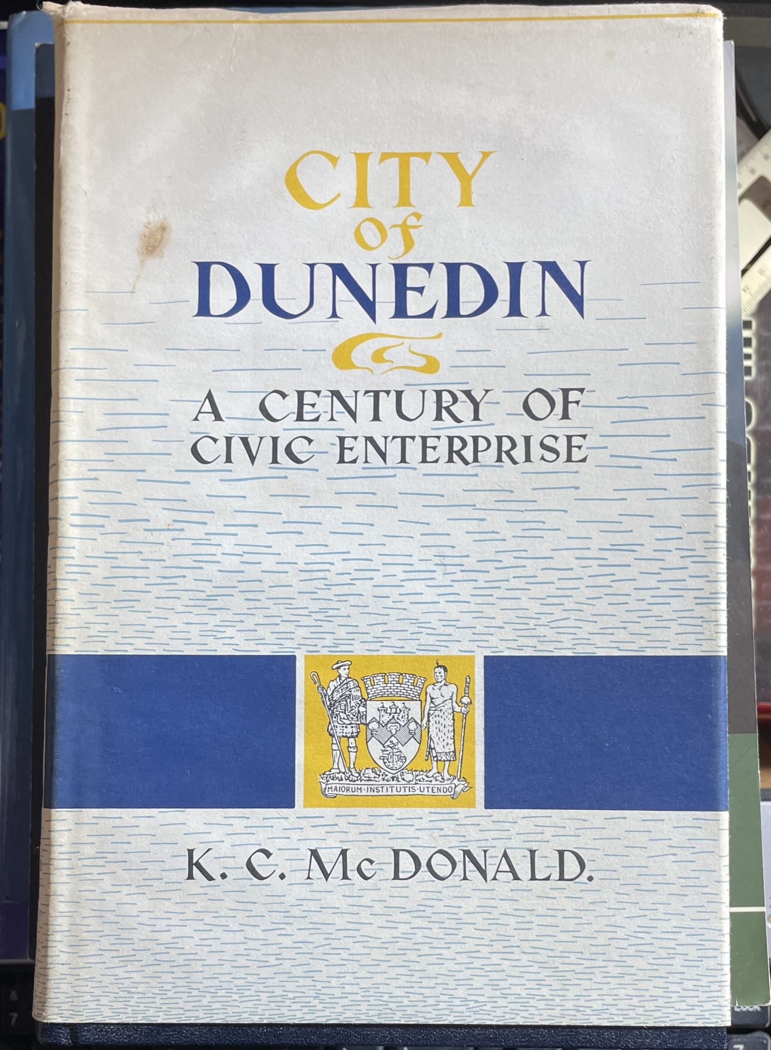City of Dunedin A Century of Civic Enterprise by K C McDonald