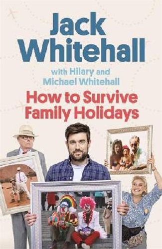 How to Survive Family Holidays by Jack Whitehall, Michael and Hilary Whitehall