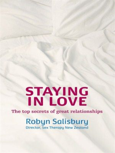 Staying in Love The Top Secrets of Great Relationships by Robyn Salisbury