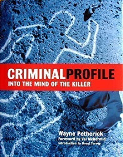 Criminal Profile Into The Mind of a Killer by Wayne Petherick