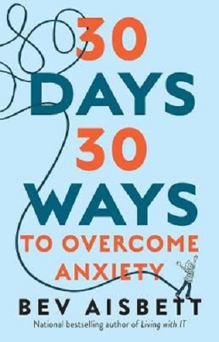 30 Days 30 Ways to Overcome Anxiety by Bev Aisbett