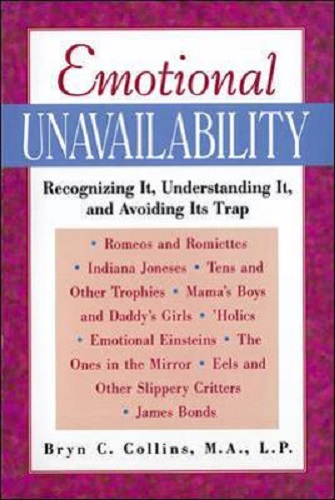Emotional Unavailability Recognizing it, Understanding it, and Avoiding Its Trap