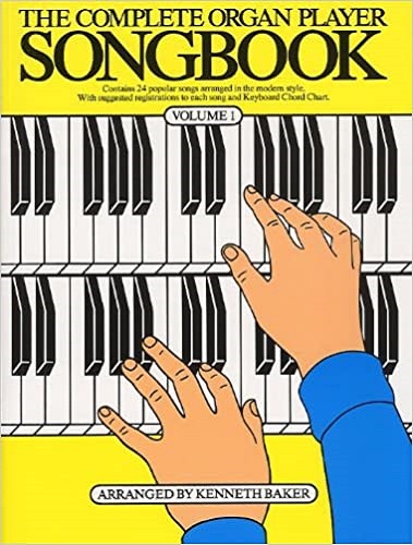 The Complete Organ Player Songbook Volume 1 by Kenneth Baker