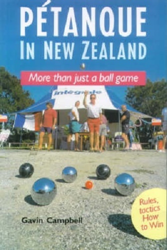 Petanque in New Zealand More Than Just a Ball Game By Gavin Campbell