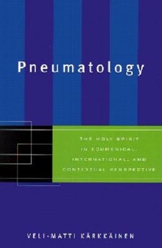 Pneumatology The Holy Spirit in Ecumenical International Contextual Perspective