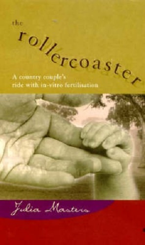 The Rollercoaster A country couple's ride with IVF By Julia Masters