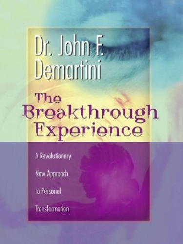 The Breakthrough Experience: A Revolutionary New Approach to Personal Transformation