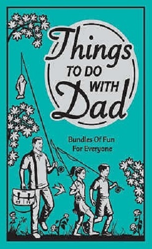 Things to Do with Dad Bundles of Fun for Everyone By Chris Stevens