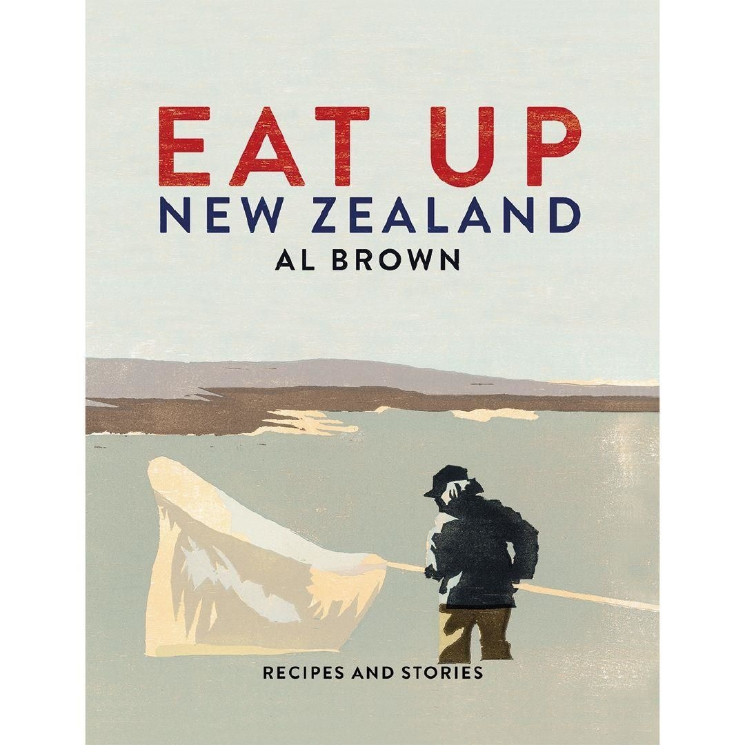 Eat Up New Zealand Recipes and Stories by Al Brown