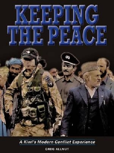Keeping the Peace A Kiwi's Modern Conflict Experience