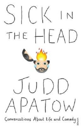 Sick in the Head Conversations about Life and Comedy by Judd Apatow