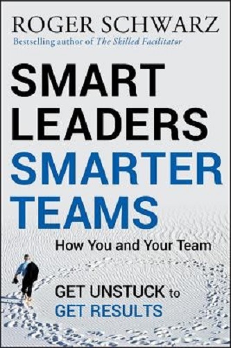 Smart Leaders, Smarter Teams How You and Your Team Get Unstuck to Get Results
