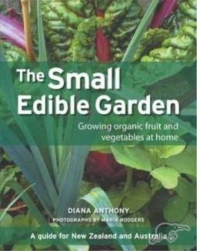 The Small Edible Garden: Growing Organic Fruit and Vegetables at Home (NZ)