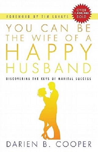 You Can Be the Wife of a Happy Husband Discovering the Keys to Marital Success