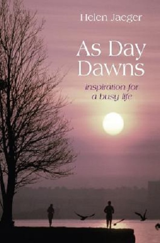 As Day Dawns Inspiration for a Busy Life By Helen Jaeger