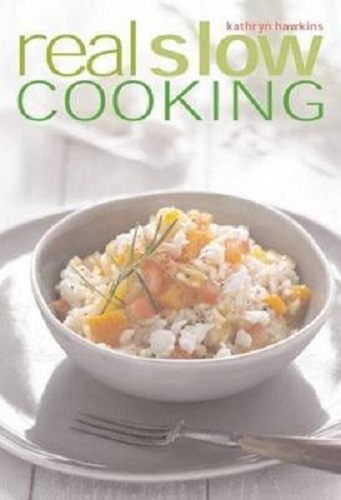 Real Slow Cooking By Kathryn Hawkins