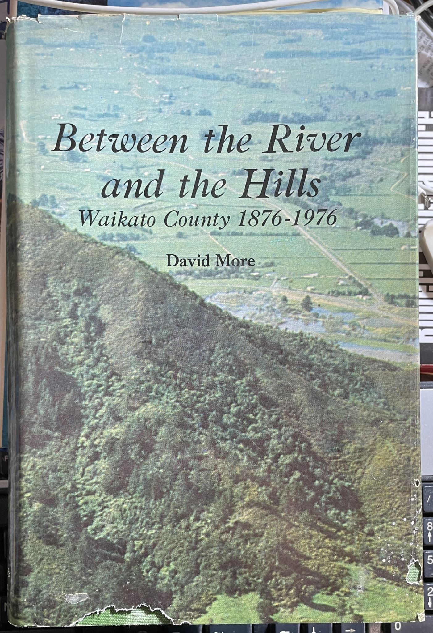 Between the River and the Hills Waikato county 1876-1976 By David More