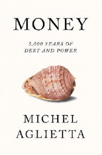 Money 5,000 Years of Debt and Power by Michel Aglietta