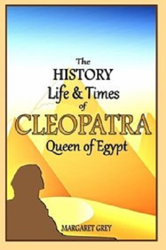 The History, Life and Times of Cleopatra Queen of Egypt by Margaret Grey Signed