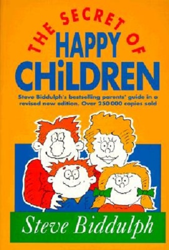 The Secrets of Happy Children by Steve Biddulph