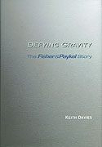 Defying Gravity: The Fisher & Paykel Story by Keith Davies