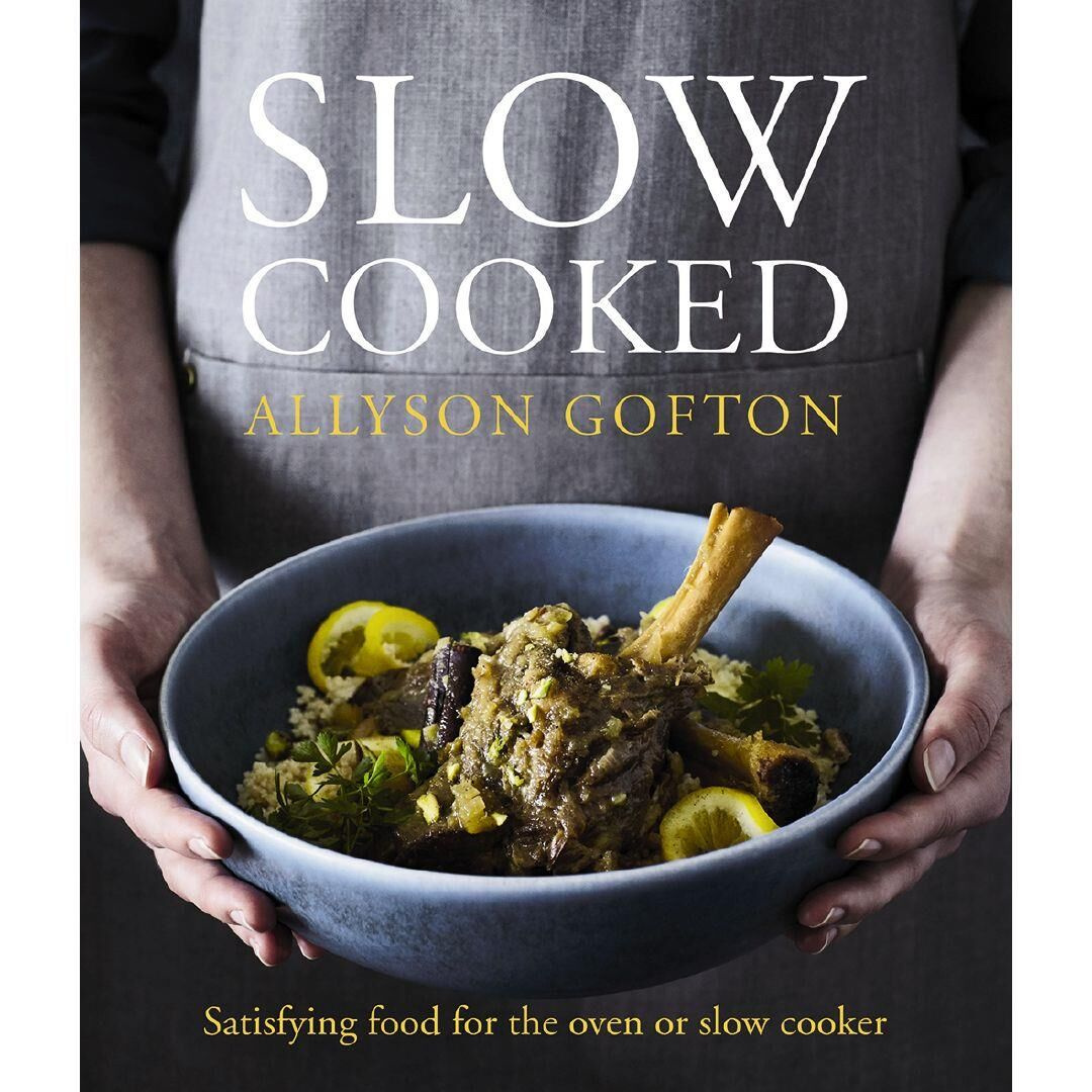 Slow Cooked Satisfying Food for the Oven or Slow Cooker By Allyson Gofton