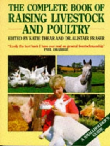 The Complete Book of Raising Livestock and Poultry Katie Thear, Alistair Fraser