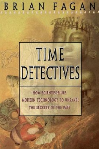 Time Detectives How Archaeologist Use Technology to Recapture the Past