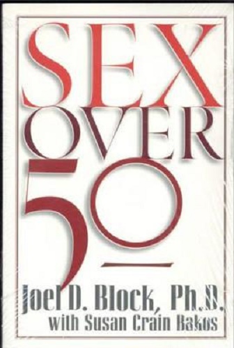 Sex Over 50 By Joel D. Block, Susan Crain Bakos, Ph. D. Block