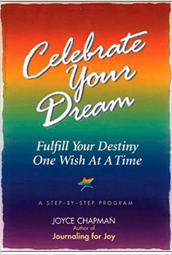 Celebrate Your Dream Fulfil Your Destiny One Wish at a Time By Joyce Chapman
