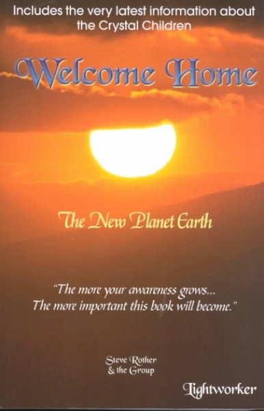 Welcome Home Life on the New Planet Earth By Steve Rother
