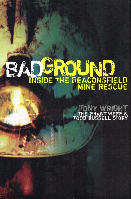 Bad Ground Inside the Beaconsfield Mine By Tony Wright