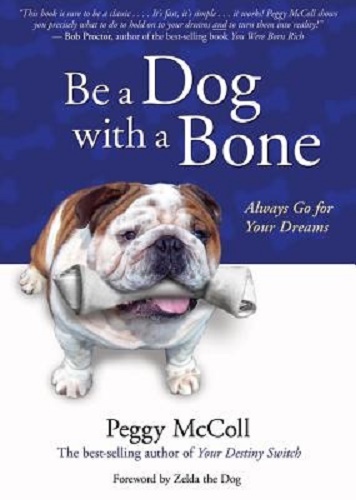 Be a Dog with a Bone Always Go for Your Dreams By Peggy McColl