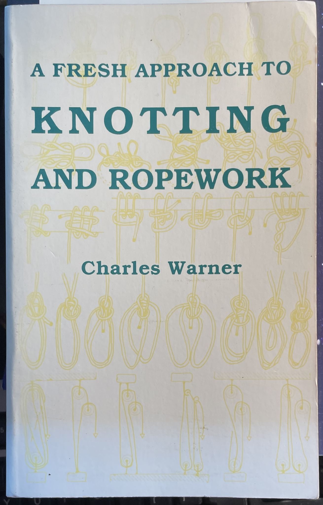 A Fresh Approach to Knotting and Ropework Arranged According to Their Structure