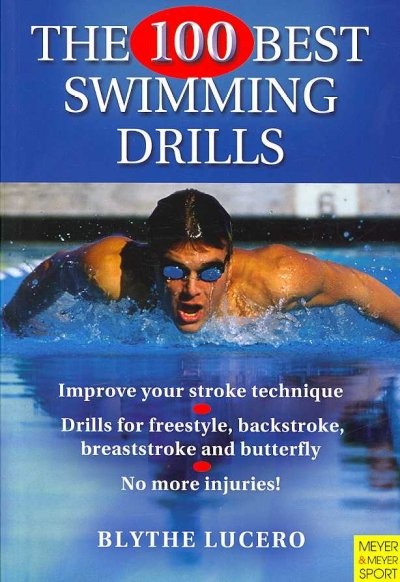 The 100 Best Swimming Drills By Blythe Lucero