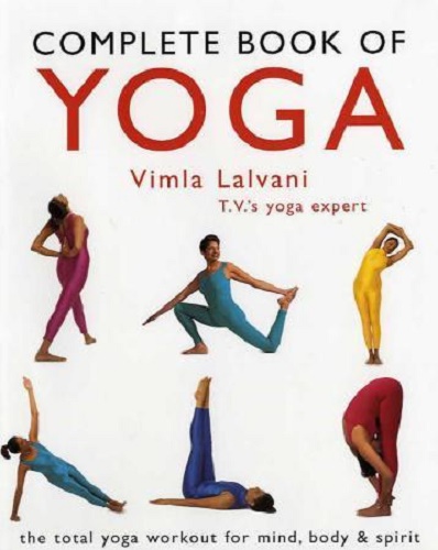 Complete Book of Yoga The Total Yoga Workout for Mind, Body and Spirit