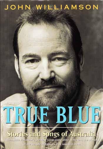 True Blue Stories and Songs of Australia By John Williamson Signed