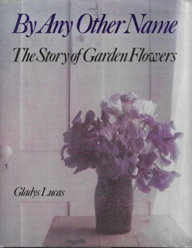 By Any Other Name The Story of Garden Flowers by Gladys Lucas