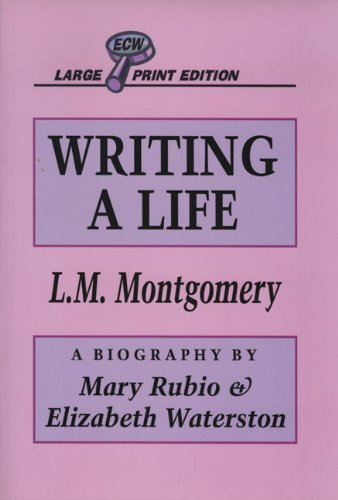 Writing a Life Lucy Maud Montgomery by Mary Rubio, ElizabethWaterston