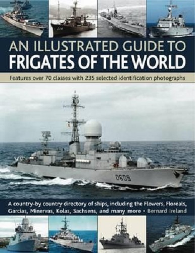 An Illustrated Guide to Frigates of the World Features Over 70 Classes