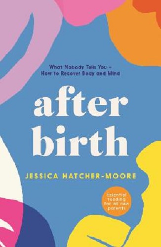 After Birth What Nobody Tells You - How to Recover Body and Mind